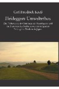 Heideggers Umweltethos  - Die Philosophie als Ontologie der Kontingenz und die Natur als das Nichts sowie ein möglicher Beitrag des Denkens in Japan