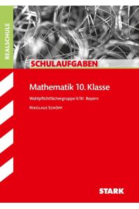 Schulaufgaben Realschule Bayern - Mathematik 10. Klasse Gruppe II/III  - Wahlpflichtfächergruppe II/III