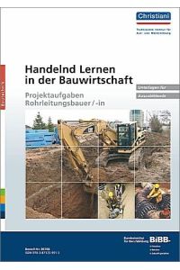 Handelnd Lernen in der Bauwirtschaft - Projektaufgaben Rohrleitungsbauer/-in  - Unterlagen für Auszubildende