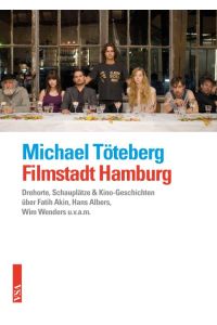 Filmstadt Hamburg  - Drehorte, Schauplätze & Kino-Geschichten über Fatih Akin, Hans Albers, Wim Wenders u.v.a.m.