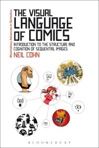 The Visual Language of Comics  - Introduction to the Structure and Cognition of Sequential Images