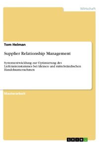 Supplier Relationship Management  - Systementwicklung zur Optimierung des Lieferantenstammes bei kleinen und mittelständischen Handelsunternehmen