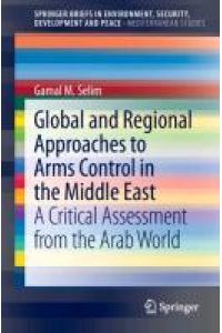 Global and Regional Approaches to Arms Control in the Middle East  - A Critical Assessment from the Arab World