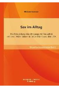 Sex im Alltag: Die Entwicklung des Umgangs mit Sexualität seit den 1960er Jahren in Deutschland und den USA