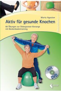 Aktiv für gesunde Knochen  - 80 Übungen zur Osteoporose-Vorsorge mit Beckenbodentraining