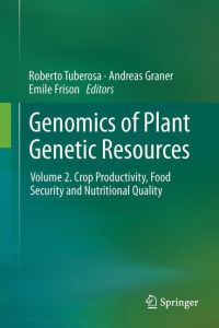 Genomics of Plant Genetic Resources  - Volume 2. Crop productivity, food security and nutritional quality