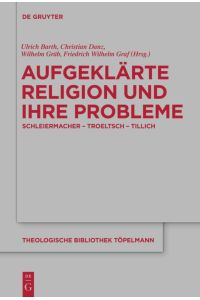 Aufgeklärte Religion und ihre Probleme  - Schleiermacher - Troeltsch - Tillich