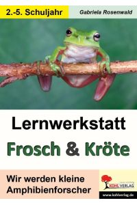 Lernwerkstatt Frosch & Kröte  - Wir werden kleine Amphibienforscher. Mit Lösungen