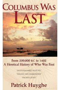 Columbus Was Last  - From 200,000 B.C. to 1492, a Heretical History of Who Was First.