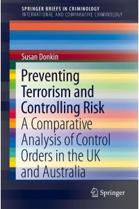 Preventing Terrorism and Controlling Risk  - A Comparative Analysis of Control Orders in the UK and Australia