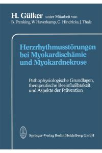 Herzrhythmusstörungen bei Myokardischämie und Myokardnekrose  - Pathophysiologische Grundlagen, therapeutische Beeinflußbarkeit und Aspekte der Prävention