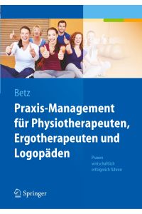 Praxis-Management für Physiotherapeuten, Ergotherapeuten und Logopäden  - Praxen wirtschaftlich erfolgreich führen