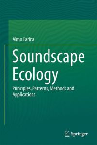 Soundscape Ecology  - Principles, Patterns, Methods and Applications