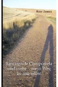 Santiago de Compostella und mehr  - mein Weg zu mir selbst
