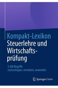Kompakt-Lexikon Steuerlehre und Wirtschaftsprüfung  - 2.400 Begriffe nachschlagen, verstehen, anwenden