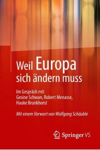 Weil Europa sich ändern muss  - Im Gespräch mit Gesine Schwan, Robert Menasse, Hauke Brunkhorst
