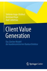 Client Value Generation  - Das Zürcher Modell der kundenzentrierten Bankarchitektur