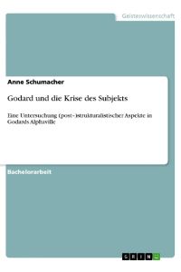 Godard und die Krise des Subjekts  - Eine Untersuchung (post¿)strukturalistischer Aspekte in Godards Alphaville