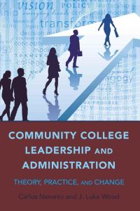 Community College Leadership and Administration  - Theory, Practice, and Change