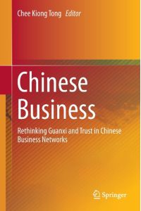 Chinese Business  - Rethinking Guanxi and Trust in Chinese Business Networks