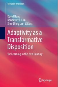 Adaptivity as a Transformative Disposition  - for Learning in the 21st Century