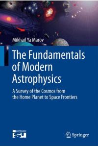 The Fundamentals of Modern Astrophysics  - A Survey of the Cosmos from the Home Planet to Space Frontiers