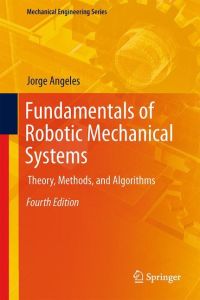 Fundamentals of Robotic Mechanical Systems  - Theory, Methods, and Algorithms