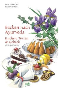 Backen nach Ayurveda - Kuchen, Torten & Gebäck  - Eifrei und vollwertig