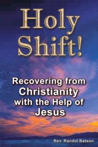 Holy Shift  - Recovering from Christianity with the Help of Jesus