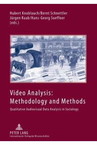 Video Analysis: Methodology and Methods  - Qualitative Audiovisual Data Analysis in Sociology