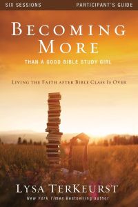 Becoming More Than a Good Bible Study Girl Participant's Guide  - Living the Faith after Bible Class Is Over