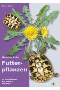 Handbuch der Futterpflanzen für Schildkröten und andere Reptilien
