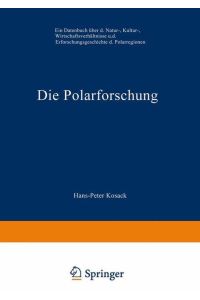 Die Polarforschung  - Ein Datenbuch über die Natur-, Kultur-, Wirtschaftsverhältnisse und die Erforschungsgeschichte der Polarregionen
