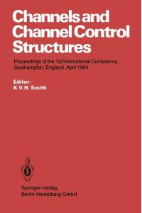 Channels and Channel Control Structures  - Proceedings of the 1st International Conference on Hydraulic Design in Water Resources Engineering: Channels and Channel Control Structures, University of Southampton, April 1984