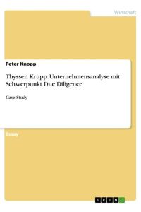 Thyssen Krupp: Unternehmensanalyse mit Schwerpunkt Due Diligence  - Case Study