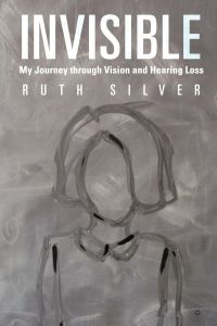 Invisible  - My Journey Through Vision and Hearing Loss