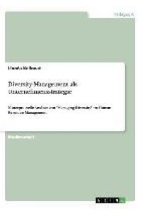 Diversity-Management als Unternehmensstrategie  - Konzeptionelle Ansätze von Managing Diversity im Human Resource Management