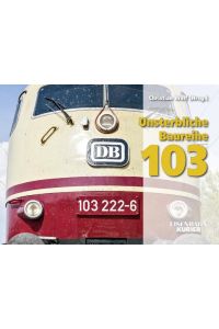 Unsterbliche Baureihe 103  - Die DB-Paradeloks von Ende 2002 bis 2014