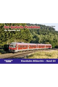 Eisenbahn-Bildarchiv 64. Der deutsche Pendolino  - Die Baureihe 610