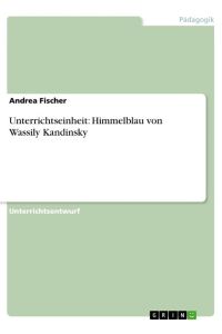 Unterrichtseinheit: Himmelblau von Wassily Kandinsky