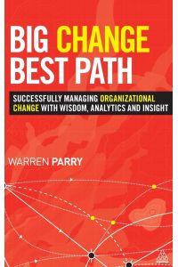 Big Change, Best Path  - Successfully Managing Organizational Change with Wisdom, Analytics and Insight