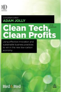 Clean Tech, Clean Profits  - Using Effective Innovation and Sustainable Business Practices to Win in the New Low-Carbon Economy