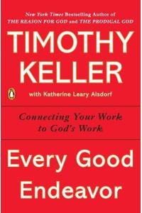 Every Good Endeavor  - Connecting Your Work to God's Work