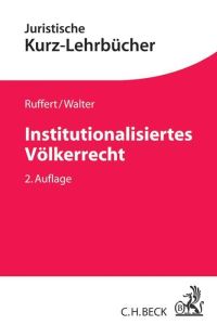 Institutionalisiertes Völkerrecht  - Das Recht der Internationalen Organisationen und seine wichtigsten Anwendungsfelder