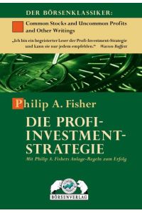 Die Profi-Investment-Strategie  - Mit Philip A. Fishers Anlage-Regeln zum Erfolg