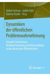 Dynamiken der öffentlichen Problemwahrnehmung  - Umwelt, Terrorismus, Rechtsextremismus und Konsumklima in der deutschen Öffentlichkeit