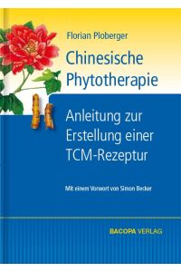 Chinesische Phytotherapie  - Anleitung zur Erstellung einer TCM-Rezeptur