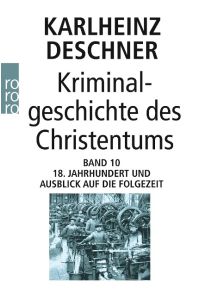 Kriminalgeschichte des Christentums Band 10  - 18. Jahrhundert und Ausblick auf die Folgezeit. Könige von Gottes Gnaden und Niedergang des Papsttums