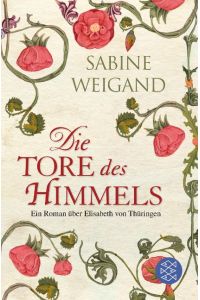 Die Tore des Himmels  - Ein Roman über Elisabeth von Thüringen