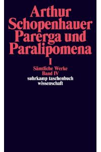 Parerga und Paralipomena I. Kleine philosophische Schriften  - Sämtliche Werke in fünf Bänden, Band vier